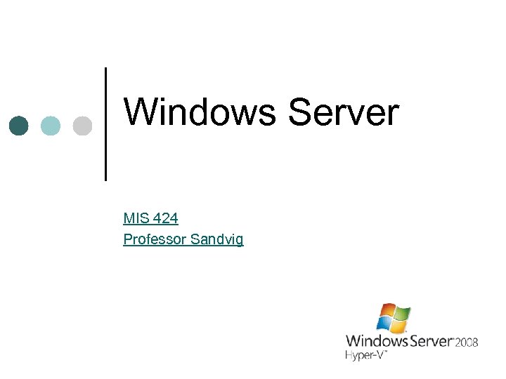 Windows Server MIS 424 Professor Sandvig 