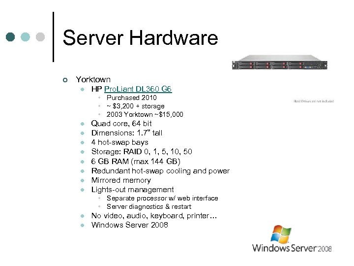 Server Hardware ¢ Yorktown l HP Pro. Liant DL 360 G 6 • Purchased