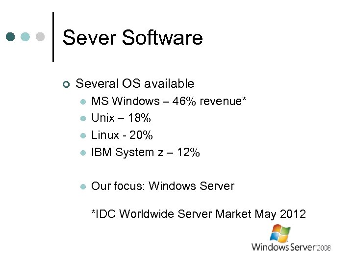 Sever Software ¢ Several OS available l MS Windows – 46% revenue* Unix –