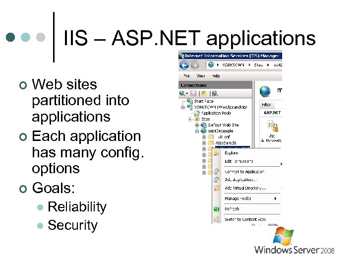 IIS – ASP. NET applications Web sites partitioned into applications ¢ Each application has