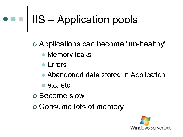 IIS – Application pools ¢ Applications can become “un-healthy” Memory leaks l Errors l