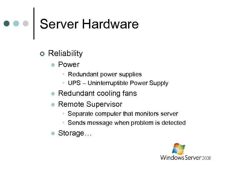 Server Hardware ¢ Reliability l Power • Redundant power supplies • UPS – Uninterruptible