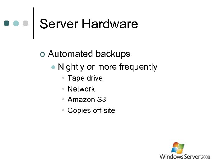 Server Hardware ¢ Automated backups l Nightly or more frequently • • Tape drive