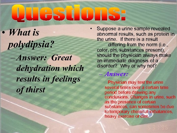  • What is polydipsia? – Answer: Great dehydration which results in feelings of