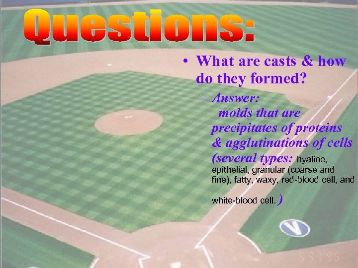  • What are casts & how do they formed? – Answer: molds that