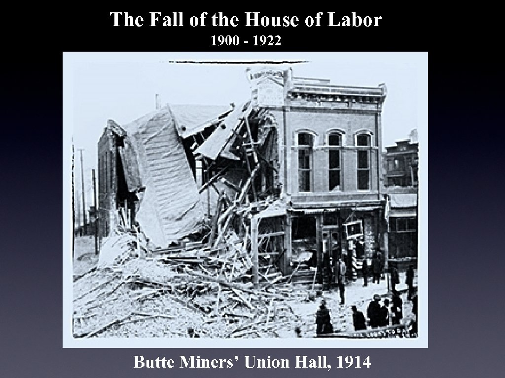 The Fall of the House of Labor 1900 - 1922 Butte Miners’ Union Hall,