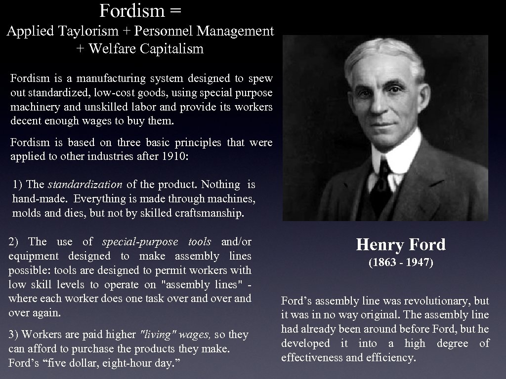 Fordism = Applied Taylorism + Personnel Management + Welfare Capitalism Fordism is a manufacturing