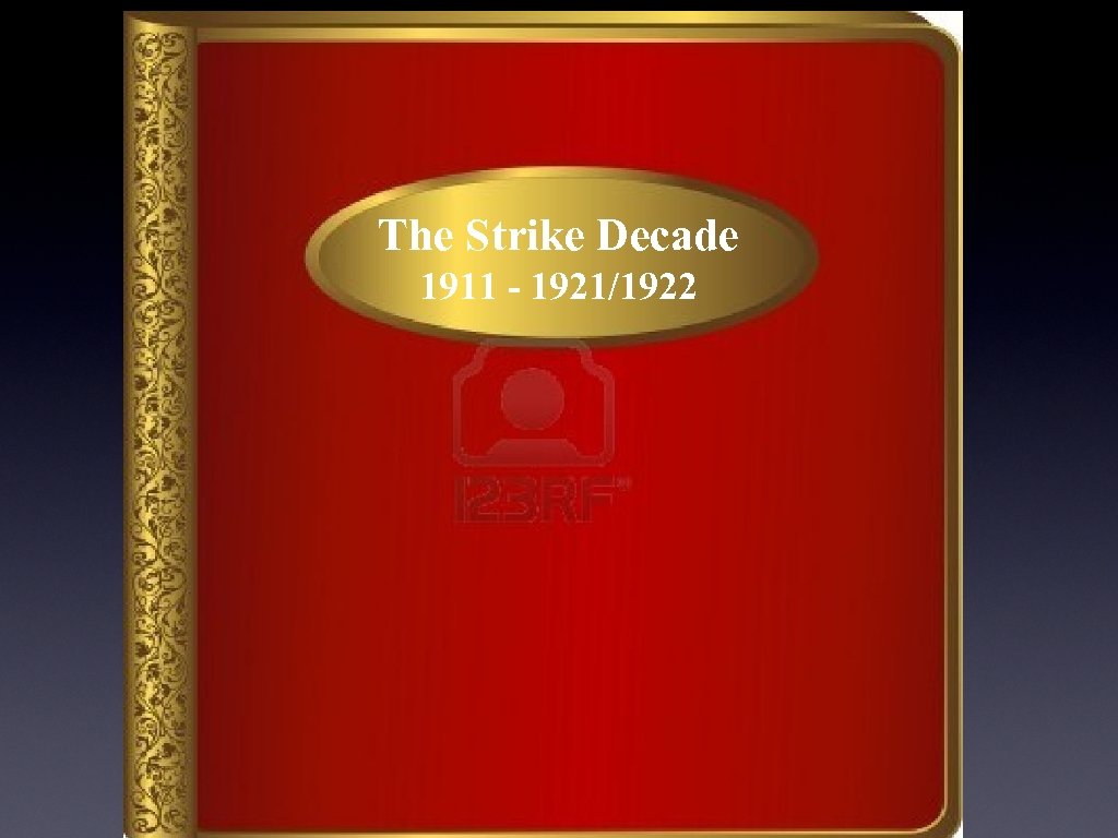 The Strike Decade 1911 - 1921/1922 
