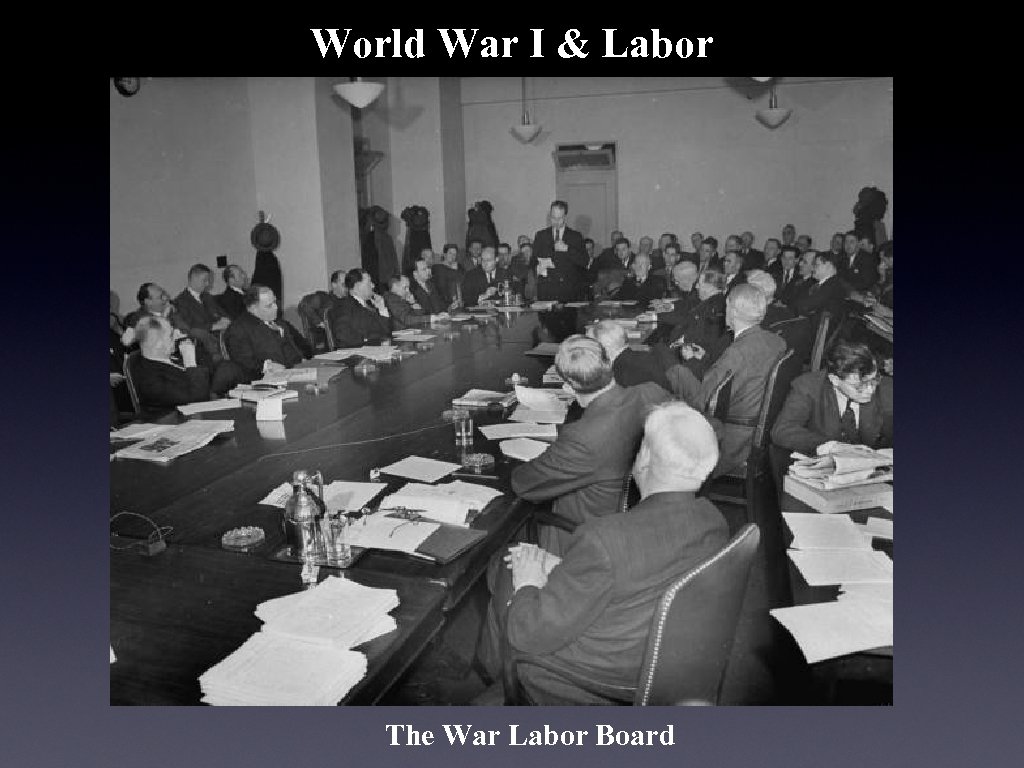 World War I & Labor The War Labor Board 