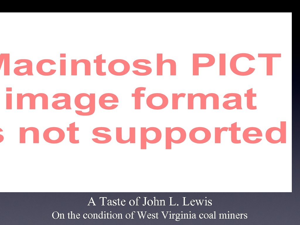 A Taste of John L. Lewis On the condition of West Virginia coal miners