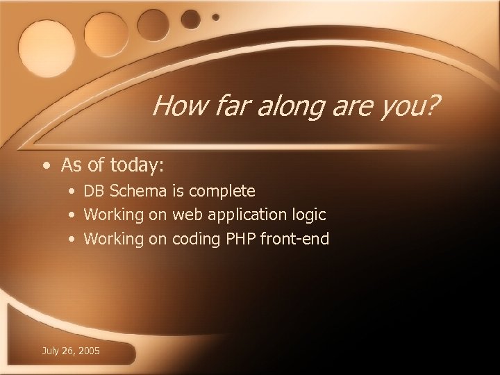 How far along are you? • As of today: • DB Schema is complete