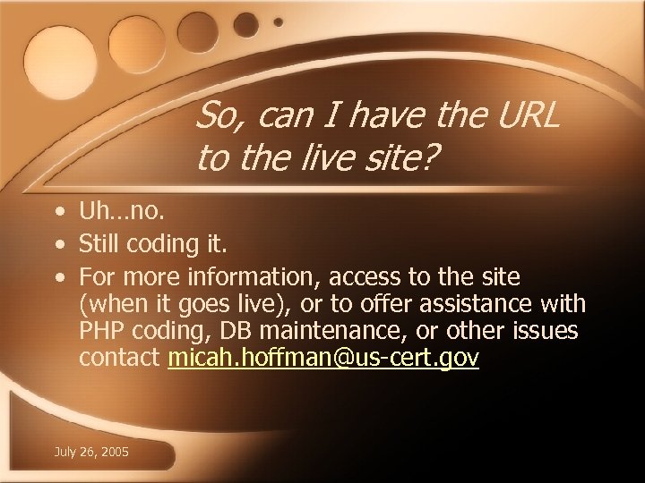 So, can I have the URL to the live site? • Uh…no. • Still