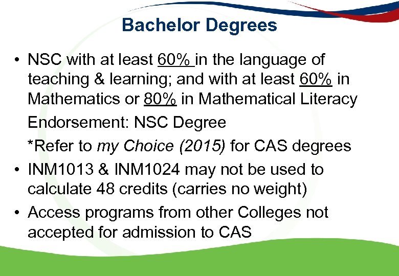 Bachelor Degrees • NSC with at least 60% in the language of teaching &