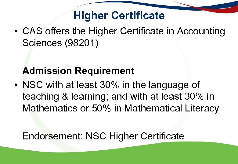 Higher Certificate • CAS offers the Higher Certificate in Accounting Sciences (98201) Admission Requirement