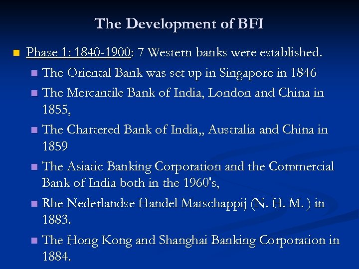 The Development of BFI n Phase 1: 1840 -1900: 7 Western banks were established.