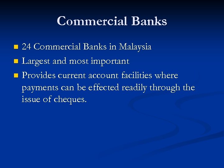 Commercial Banks 24 Commercial Banks in Malaysia n Largest and most important n Provides