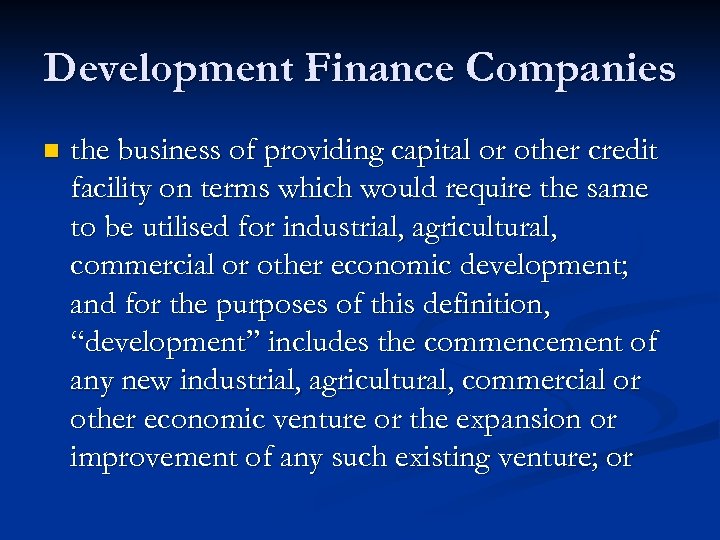 Development Finance Companies n the business of providing capital or other credit facility on