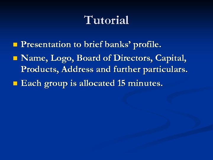 Tutorial Presentation to brief banks’ profile. n Name, Logo, Board of Directors, Capital, Products,