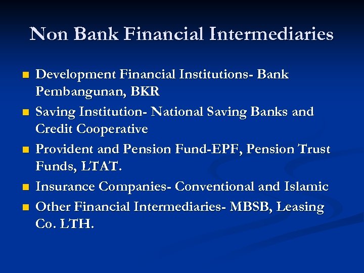 Non Bank Financial Intermediaries n n n Development Financial Institutions- Bank Pembangunan, BKR Saving