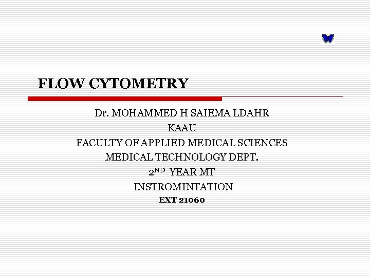 FLOW CYTOMETRY Dr. MOHAMMED H SAIEMA LDAHR KAAU FACULTY OF APPLIED MEDICAL SCIENCES MEDICAL