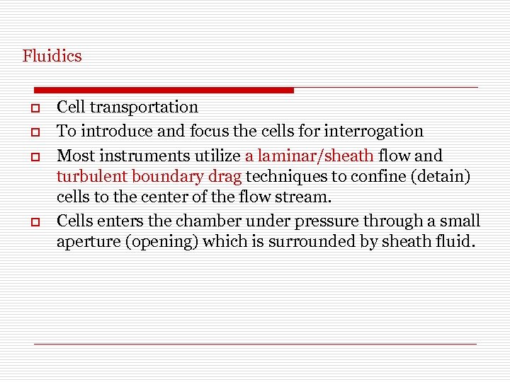 Fluidics o o Cell transportation To introduce and focus the cells for interrogation Most