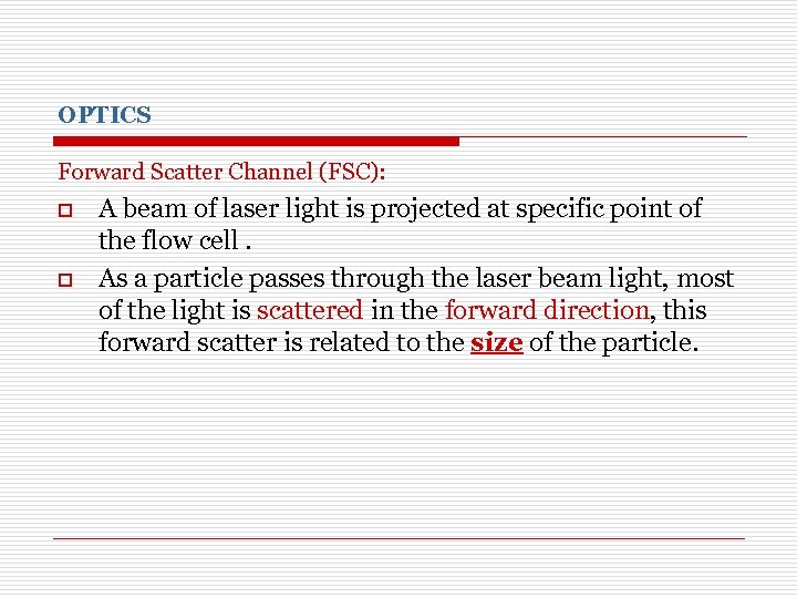 OPTICS Forward Scatter Channel (FSC): o o A beam of laser light is projected