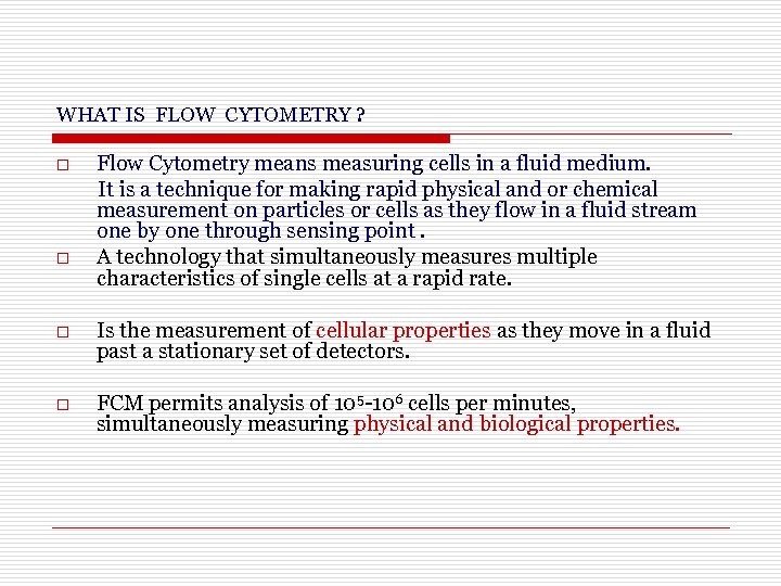 WHAT IS FLOW CYTOMETRY ? o o Flow Cytometry means measuring cells in a