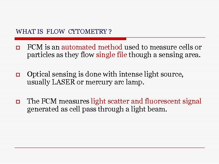 WHAT IS FLOW CYTOMETRY ? o FCM is an automated method used to measure