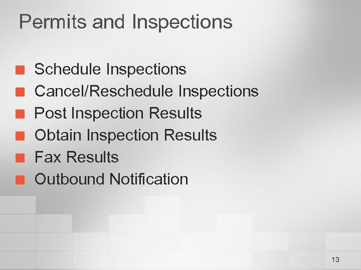 Permits and Inspections ¢ ¢ ¢ Schedule Inspections Cancel/Reschedule Inspections Post Inspection Results Obtain