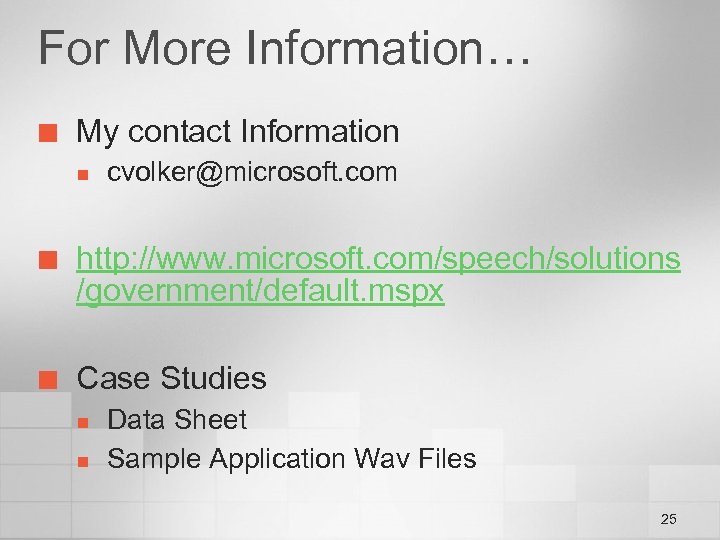 For More Information… ¢ My contact Information n cvolker@microsoft. com ¢ http: //www. microsoft.