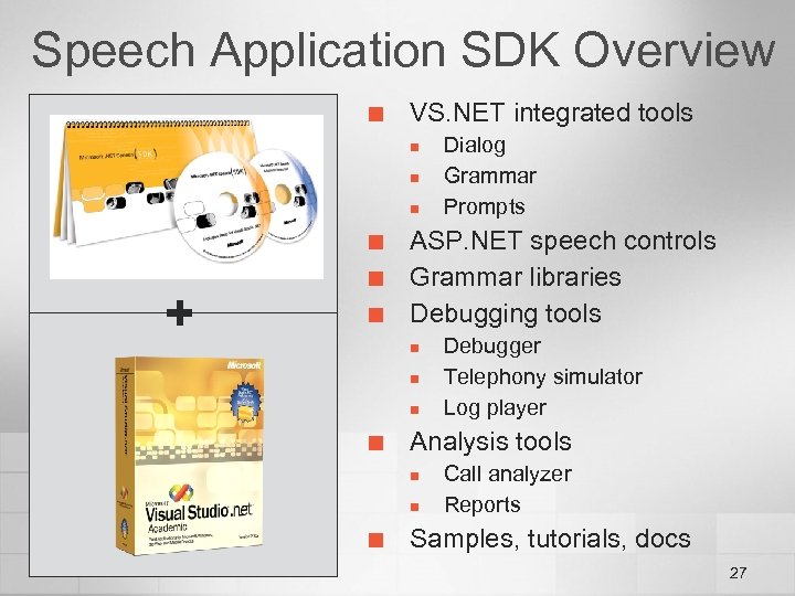 Speech Application SDK Overview ¢ VS. NET integrated tools n n n ¢ ¢