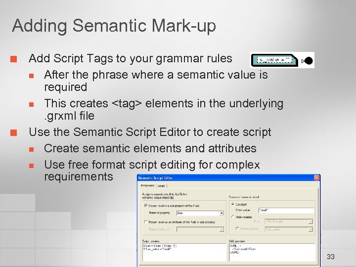 Adding Semantic Mark-up ¢ ¢ Add Script Tags to your grammar rules n After