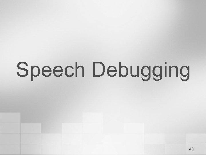 Speech Debugging 43 