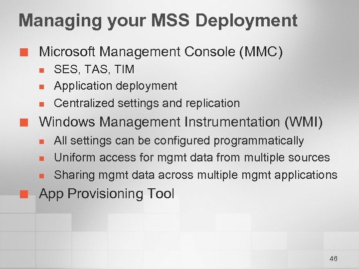 Managing your MSS Deployment ¢ Microsoft Management Console (MMC) n n n ¢ Windows