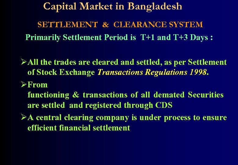 Capital Market in Bangladesh SETTLEMENT & CLEARANCE SYSTEM Primarily Settlement Period is T+1 and