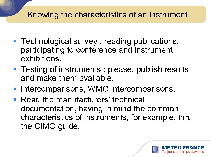 Knowing the characteristics of an instrument § Technological survey : reading publications, participating to