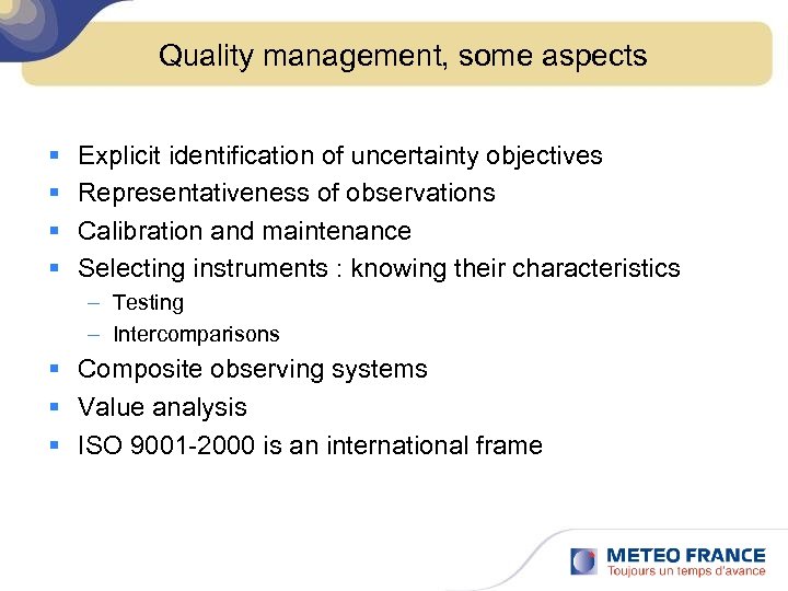 Quality management, some aspects § § Explicit identification of uncertainty objectives Representativeness of observations