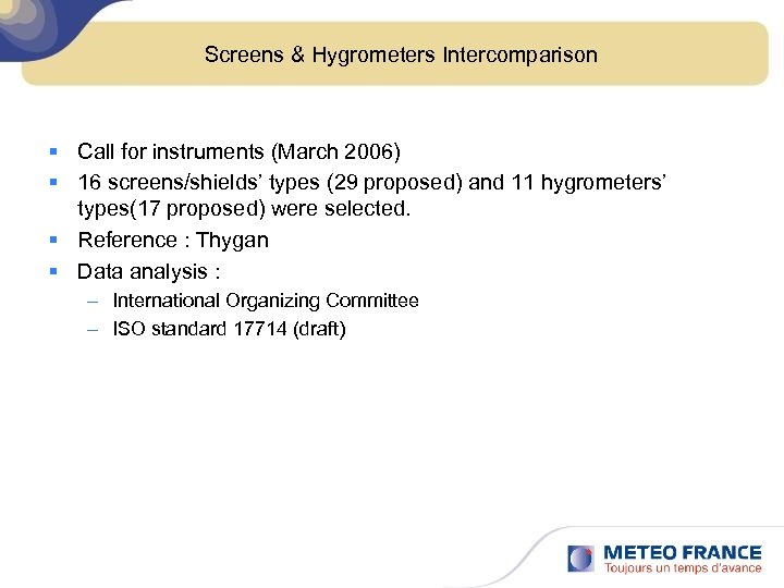 Screens & Hygrometers Intercomparison § Call for instruments (March 2006) § 16 screens/shields’ types