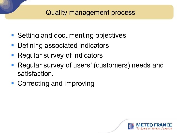 Quality management process § § Setting and documenting objectives Defining associated indicators Regular survey