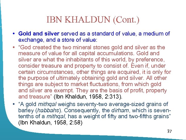 IBN KHALDUN (Cont. ) • Gold and silver served as a standard of value,