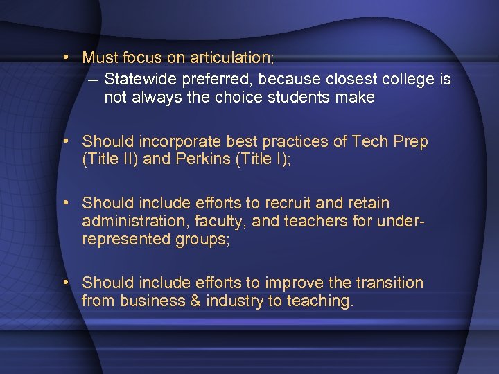  • Must focus on articulation; – Statewide preferred, because closest college is not