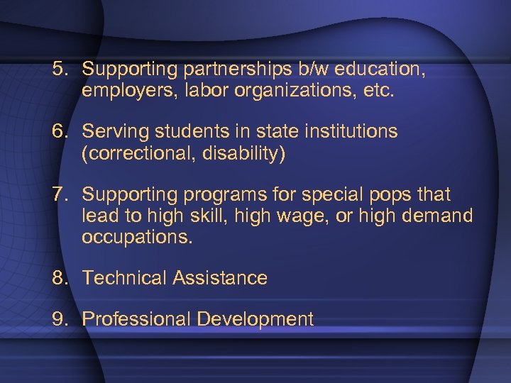 5. Supporting partnerships b/w education, employers, labor organizations, etc. 6. Serving students in state