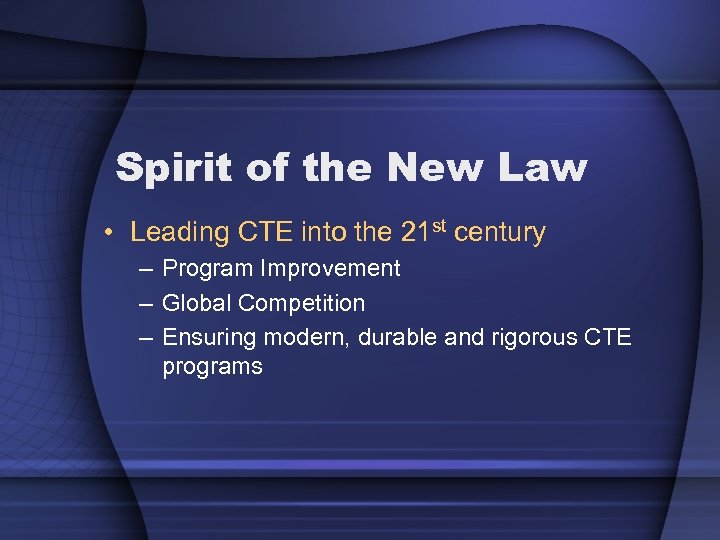 Spirit of the New Law • Leading CTE into the 21 st century –