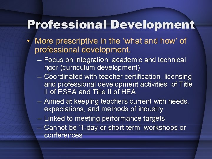 Professional Development • More prescriptive in the ‘what and how’ of professional development. –