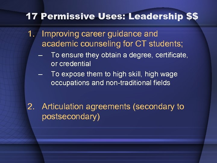 17 Permissive Uses: Leadership $$ 1. Improving career guidance and academic counseling for CT