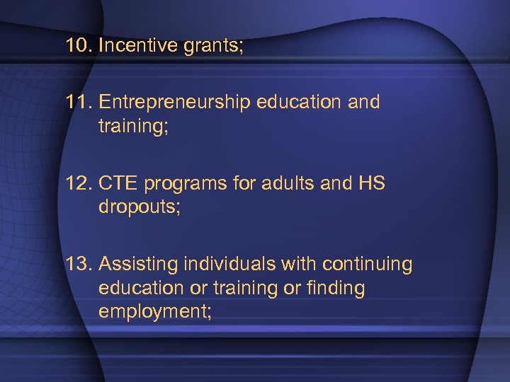 10. Incentive grants; 11. Entrepreneurship education and training; 12. CTE programs for adults and