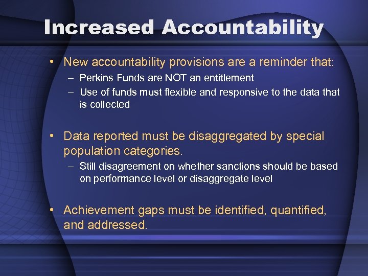 Increased Accountability • New accountability provisions are a reminder that: – Perkins Funds are
