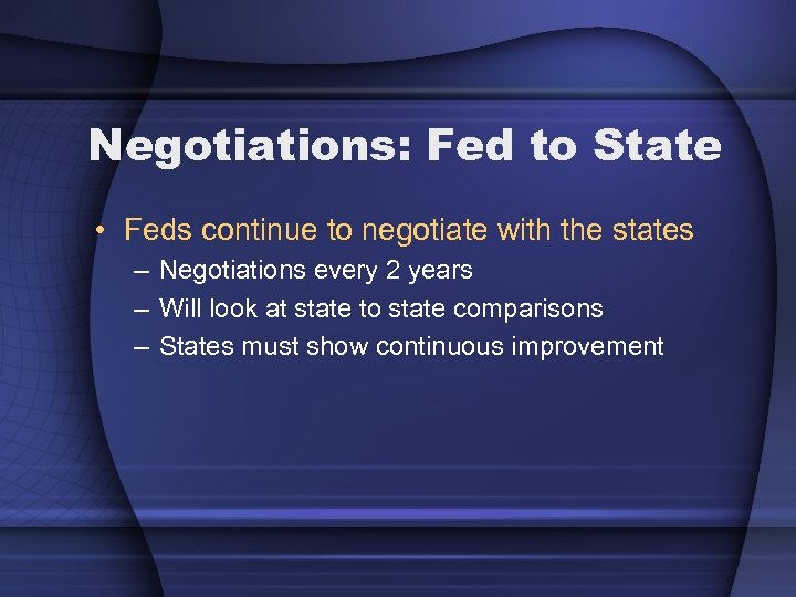 Negotiations: Fed to State • Feds continue to negotiate with the states – Negotiations