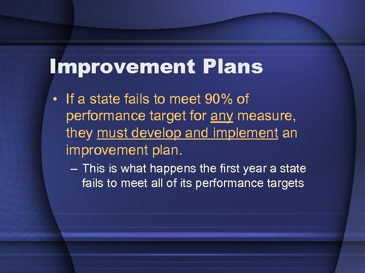 Improvement Plans • If a state fails to meet 90% of performance target for