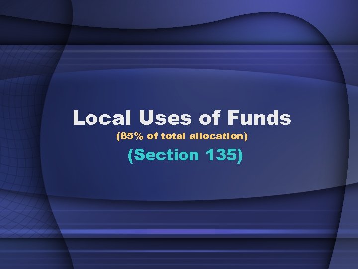 Local Uses of Funds (85% of total allocation) (Section 135) 